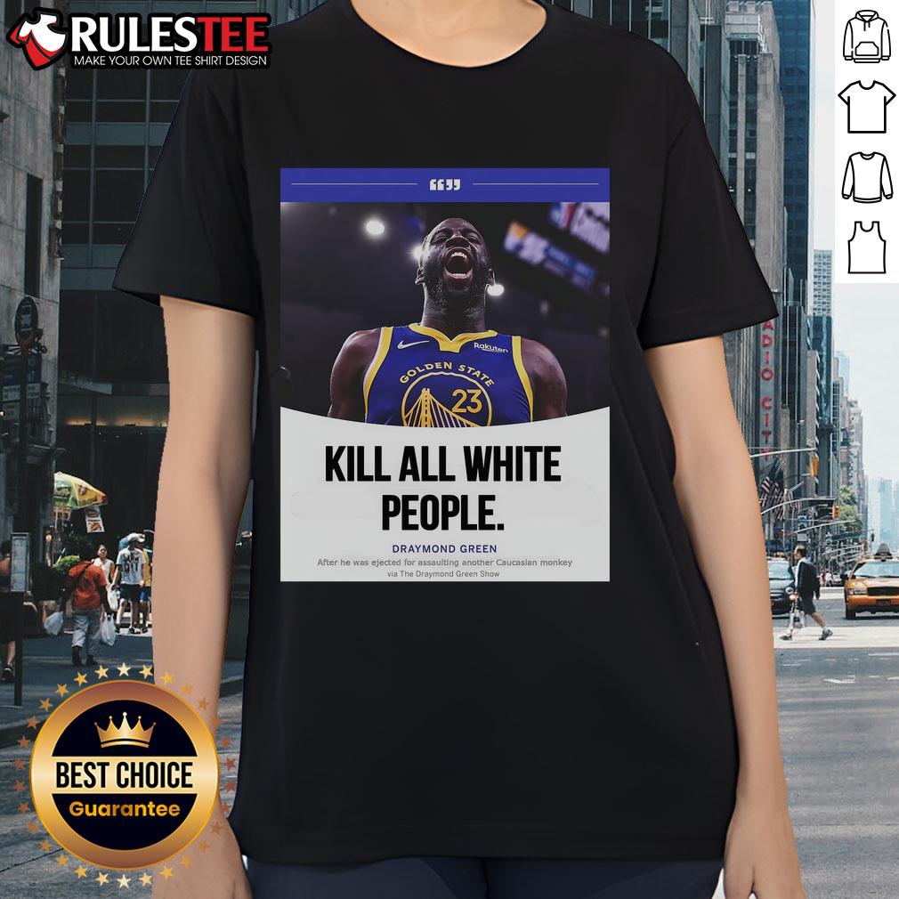 Funny Kill All White People Draymond Green Ladies Tee featuring bold graphic design and vibrant colors for sports fans.