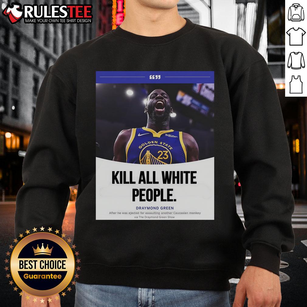Funny Kill All White People Draymond Green Sweatshirt featuring a bold graphic design, perfect for sports fans and humor lovers.