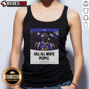Funny Draymond Green tank top featuring the phrase 'Kill All White People' in bold text, highlighting humor and controversy.
