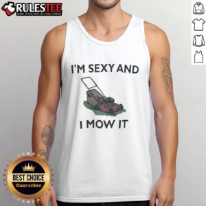 Funny lawn mowing tank top with 'I'm sexy and I mow it' slogan, perfect for lawn care enthusiasts and humor lovers.