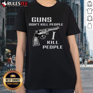 Official Guns Don't Kill People I Do Ladies Tee featuring bold text design on a stylish women's shirt.