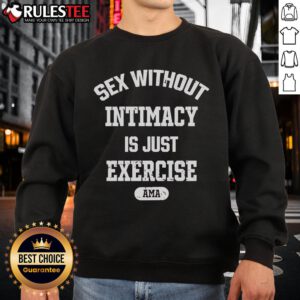 Official 'Sex Without Intimacy Is Just Exercise' sweatshirt by Ama, featuring a bold graphic design in a stylish fit.