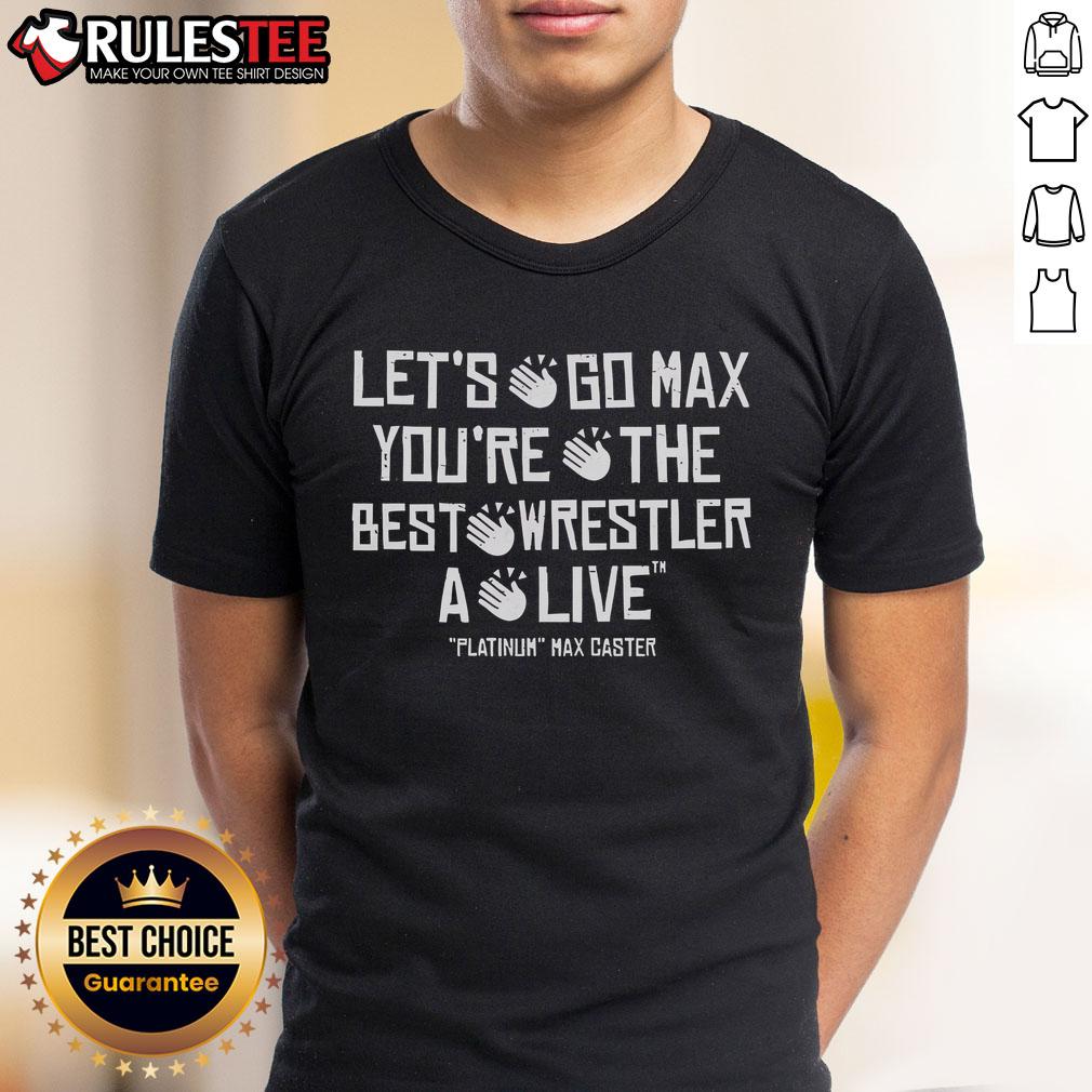 Awesome Max Caster 'Let's Go Max, You're The Best Wrestler Alive' T-Shirt featuring bold graphics and vibrant colors.