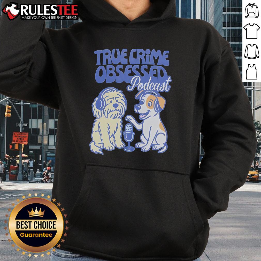 Adorable dogs wearing 'Cute True Crime Obsessed Podcast' hoodies, perfect for true crime fans and pet lovers alike.