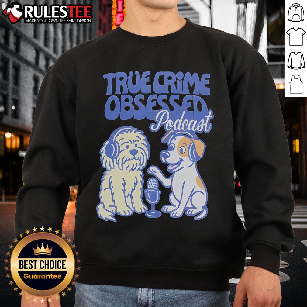Adorable dogs wearing 'Cute True Crime Obsessed Podcast' sweatshirts, perfect for dog lovers and true crime fans.