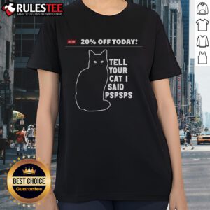 Funny ladies tee with '20% Off Today - Tell Your Cat I Said Pspsps' design, perfect for cat lovers and humor enthusiasts.
