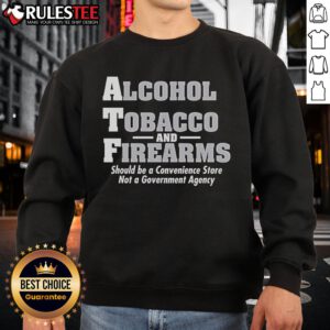 Funny Alcohol Tobacco and Firearms sweatshirt design for convenience store enthusiasts, featuring bold graphics and humor.