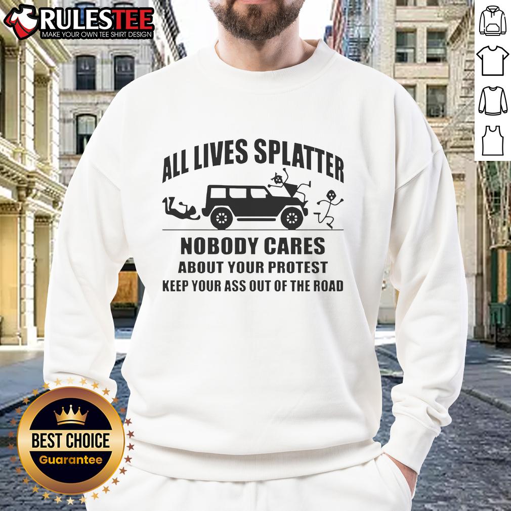 Alt Text: Funny 'All Lives Splatter' sweatshirt design featuring protest humor and a bold message. Perfect for casual wear.