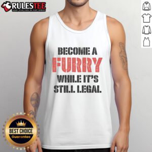 Funny tank top design with 'Become A Furry While It's Still Legal' slogan, perfect for furry convention enthusiasts.