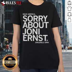 Funny Dear America Sorry About Joni Ernst Sincerely Iowa Ladies Tee shirt design featuring humorous political commentary.