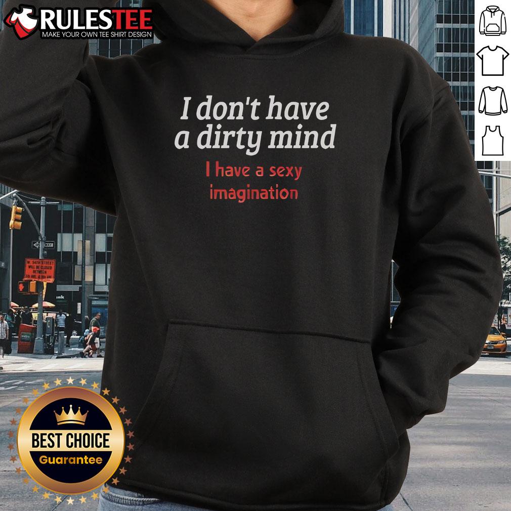 Funny 'I Don't Have A Dirty Mind, I Have A Sexy Imagination' hoodie in vibrant colors, perfect for casual wear.