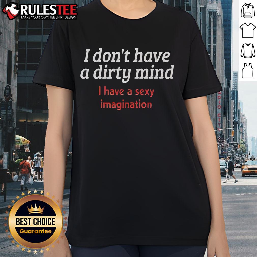 Alt Text: Funny ladies tee featuring I don't have a dirty mind, I have a sexy imagination slogan for playful fashion.