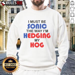 Funny I Must Be Sonic sweatshirt featuring a playful hedgehog design, perfect for gamers and casual wear enthusiasts.