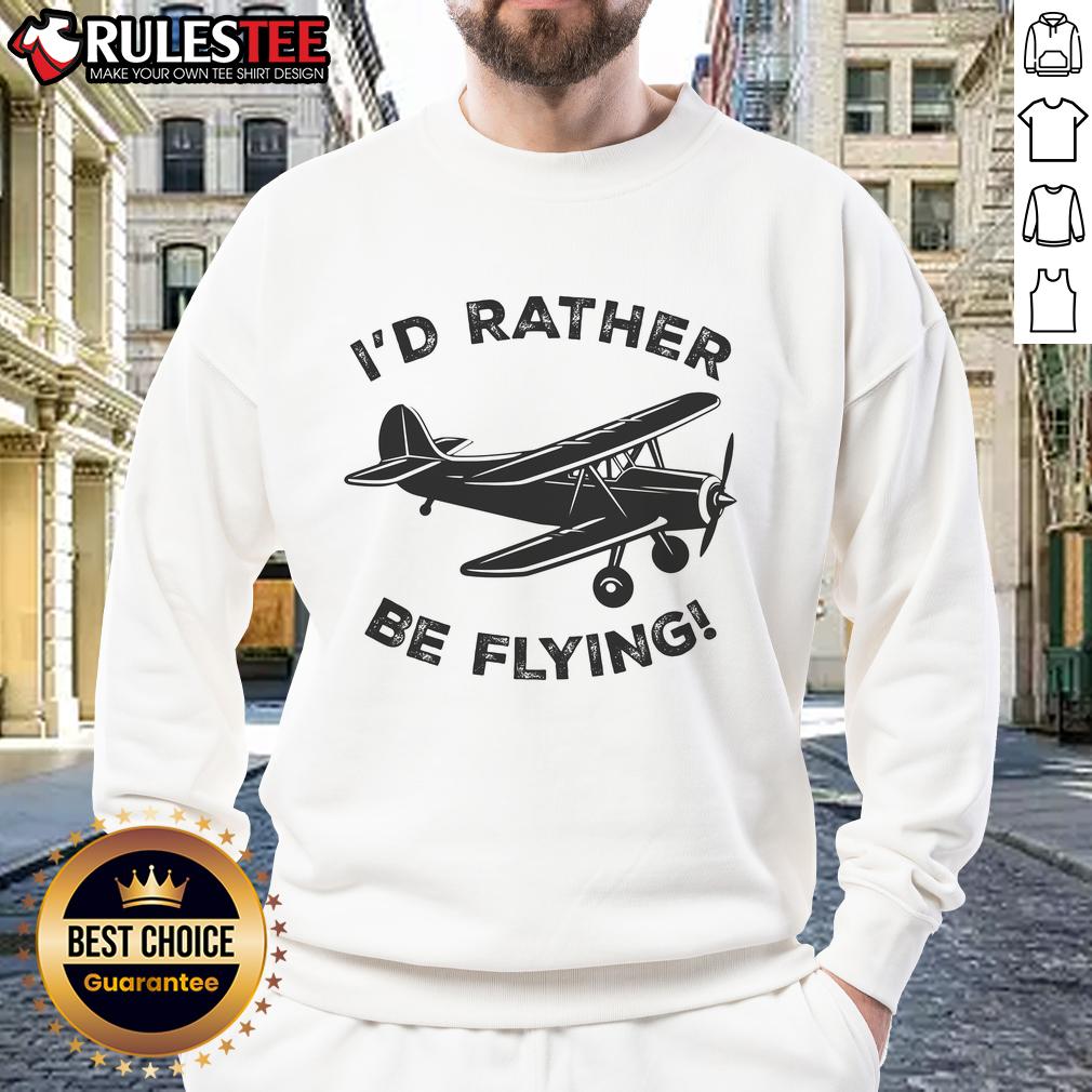 Alt Text: Funny I'd Rather Be Flying pilot sweatshirt featuring an airplane graphic, perfect for aviation enthusiasts.
