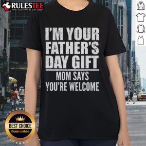 Funny Father's Day gift tee for moms, featuring a humorous design that says 'You're Welcome' for dads.