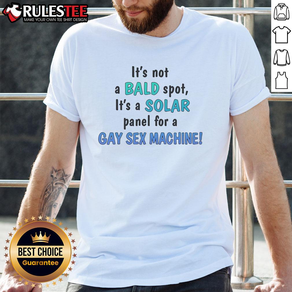 Funny T-shirt with slogan 'It's Not A Bald Spot, It's A Solar Panel For A Gay Sex Machine' humor and pride theme.