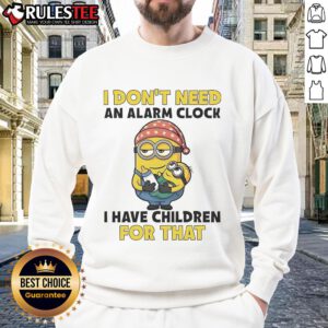 Funny Minion sweatshirt with 'I dont need an alarm clock, I have children for that' text, perfect for parents.