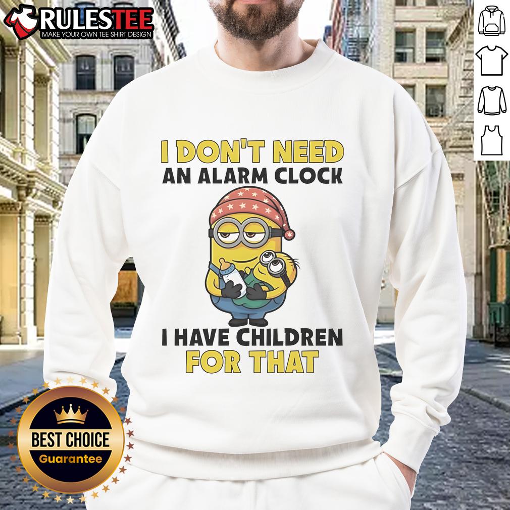 Funny Minion sweatshirt with 'I dont need an alarm clock, I have children for that' text, perfect for parents.