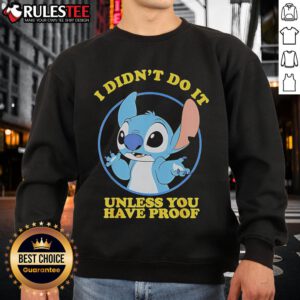 Funny Stitch 'I Didn't Do It Unless You Have Proof' Sweatshirt featuring playful text design and cozy fit for casual wear.