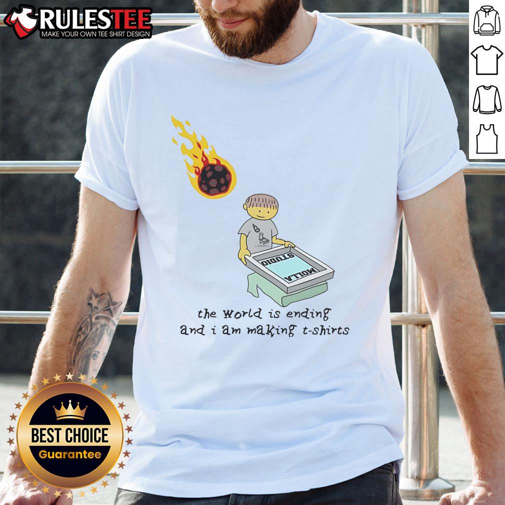 Alt Text: Funny t-shirt design reading 'The World Is Ending And I Am Making T-Shirt' in colorful, playful typography.