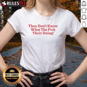 Funny 'They Don't Know What They're Doing' ladies tee featuring humorous text on a stylish shirt, perfect for casual wear.