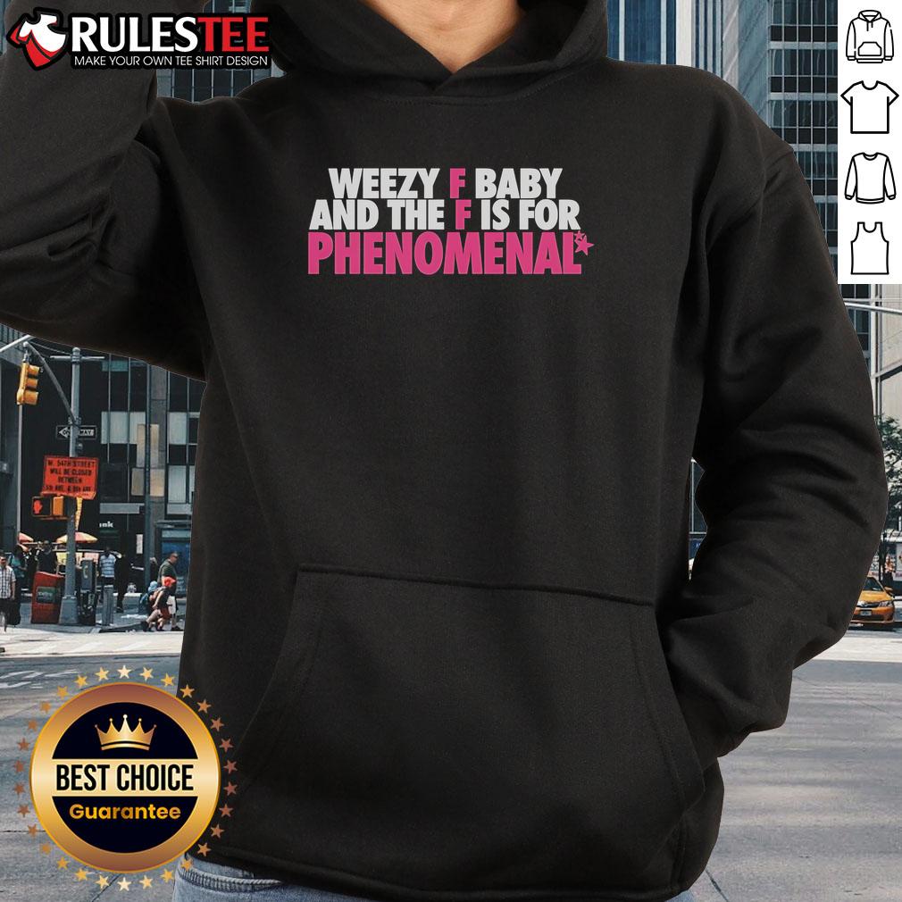 Alt Text: Funny Weezy F Baby hoodie with 'F is for Phenomenal' design, perfect for casual wear and hip hop fans.
