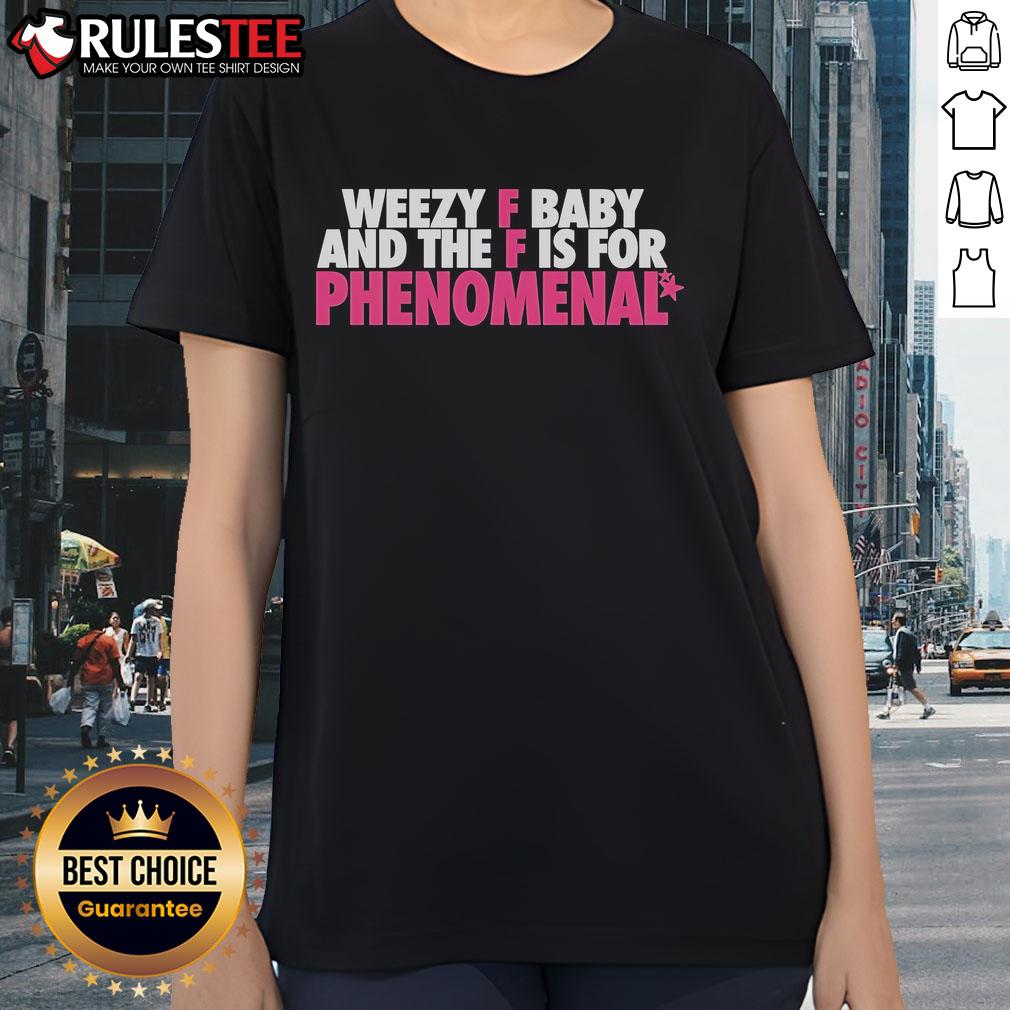 Funny Weezy F Baby and The F Is For Phenomenal Ladies Tee showcasing a humorous graphic design on a stylish shirt.