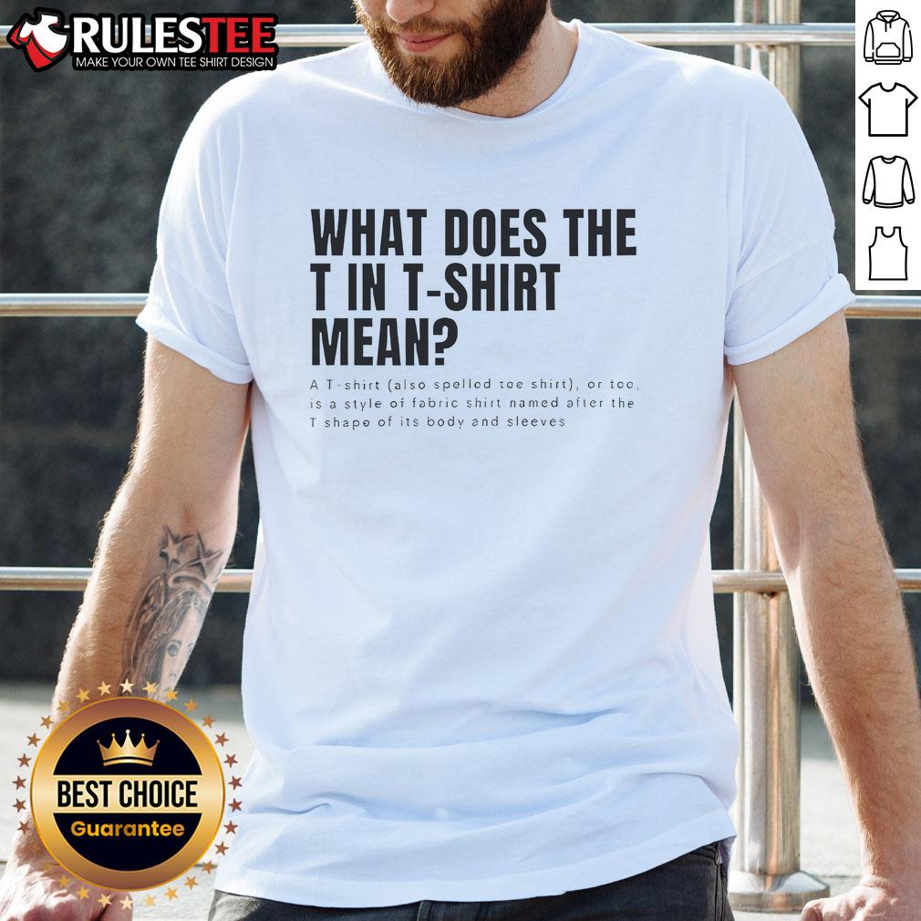 Funny T-shirt featuring the phrase 'What Does The T In T-Shirt Mean?' in bold, playful lettering on a casual tee.