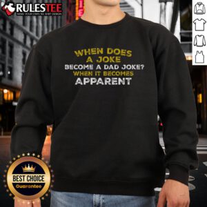Alt Text: Funny sweatshirt featuring the phrase 'When does a joke become a dad joke? When it becomes apparent.'