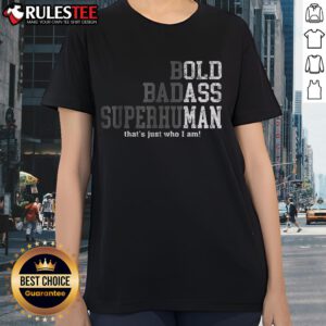 Good Bold Badass Superhuman Ladies Tee featuring a stylish graphic and empowering text for confident women.