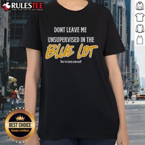 Good Don't Leave Me Unsupervised in the Blue Lot Ladies Tee featuring a stylish design and vibrant blue color.