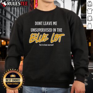 Alt Text: Cozy blue sweatshirt with Don't Leave Me Unsupervised text, perfect for casual outings and stylish comfort.