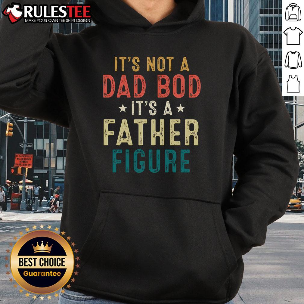 Alt Text: Good It's Not A Dad Bod, It's A Father Figure hoodie for Father's Day, featuring a stylish design and comfortable fit.