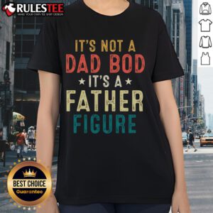 Good It's Not A Dad Bod It's A Father Figure Father's Day Ladies Tee, showcasing a stylish and fun graphic tee for women.