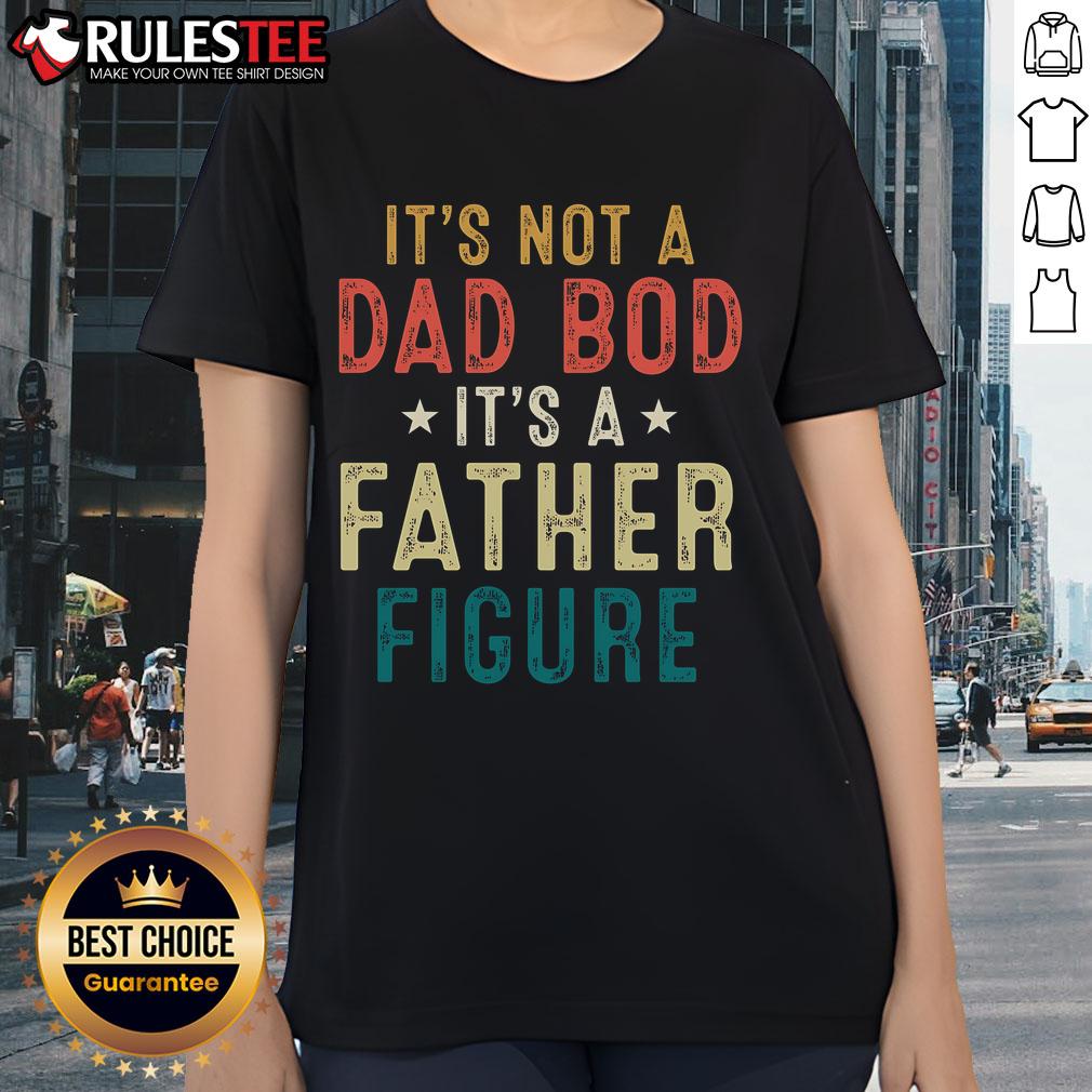 Good It's Not A Dad Bod It's A Father Figure Father's Day Ladies Tee, showcasing a stylish and fun graphic tee for women.
