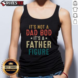 Father Figure tank top for Father's Day featuring 'Good, It's Not A Dad Bod' slogan in bold typography.