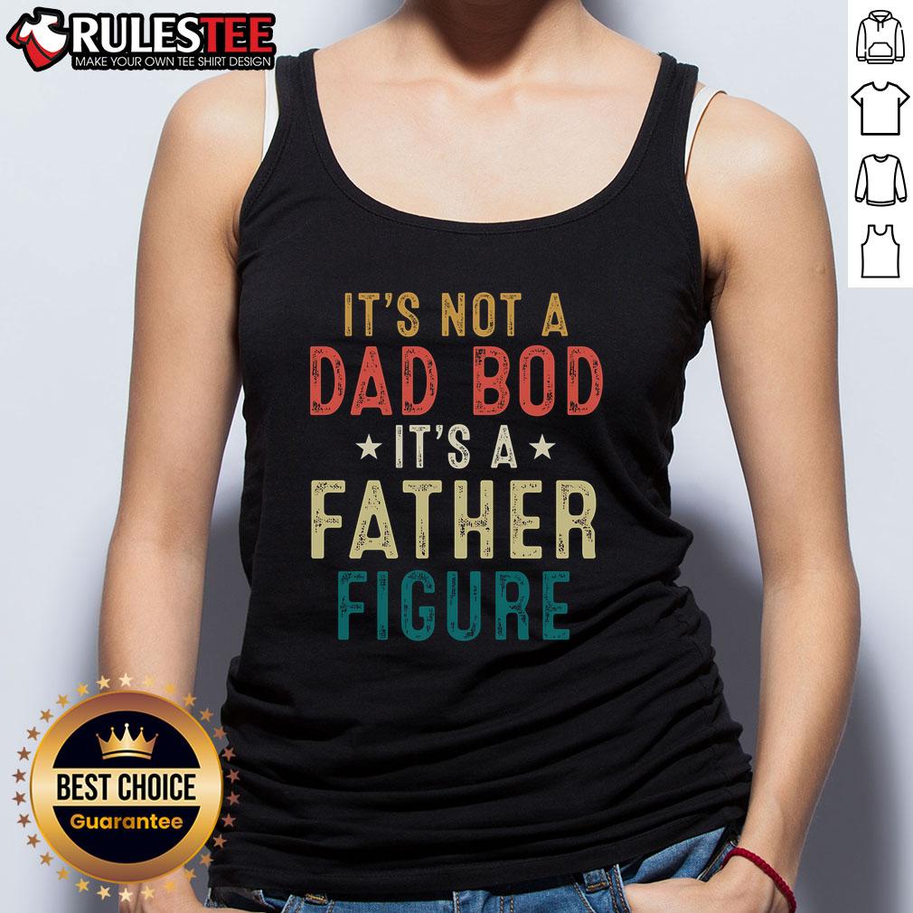Father Figure tank top for Father's Day featuring 'Good, It's Not A Dad Bod' slogan in bold typography.