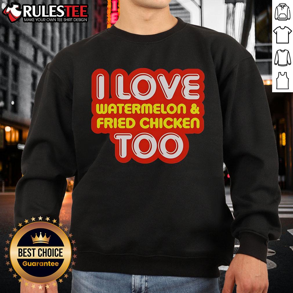 Nice I Love Watermelon and Fried Chicken Too sweatshirt featuring a fun graphic design, perfect for food lovers.