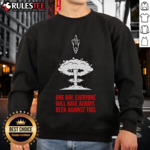 Cozy sweatshirt featuring 'Nice One Day Everyone Will Have Always Been Against This' slogan, perfect for casual wear.