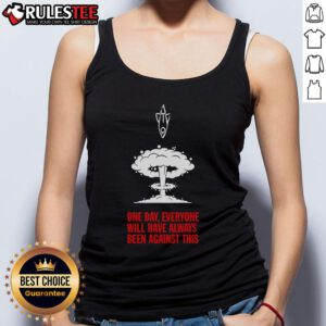 Stylish tank top with 'Nice One Day Everyone Will Have Always Been Against This' graphic, perfect for casual wear.