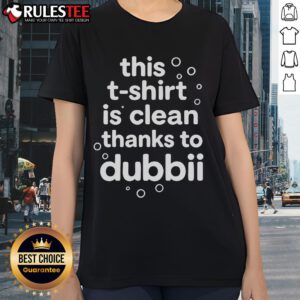 Stylish ladies tee with 'This T-Shirt Is Clean Thanks To Dubbii' printed, showcasing a fresh and trendy look.