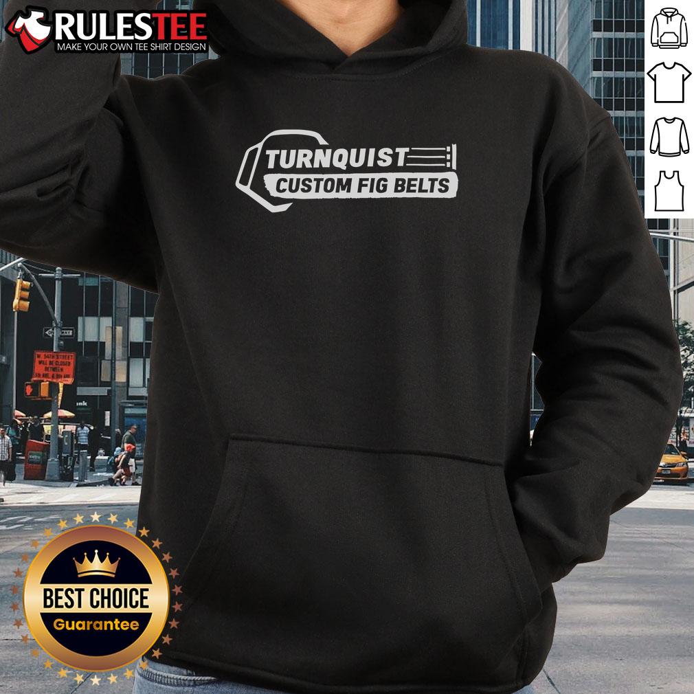 Nice Turnquist Custom Fig Belts logo hoodie featuring a stylish design and comfortable fit for casual wear.