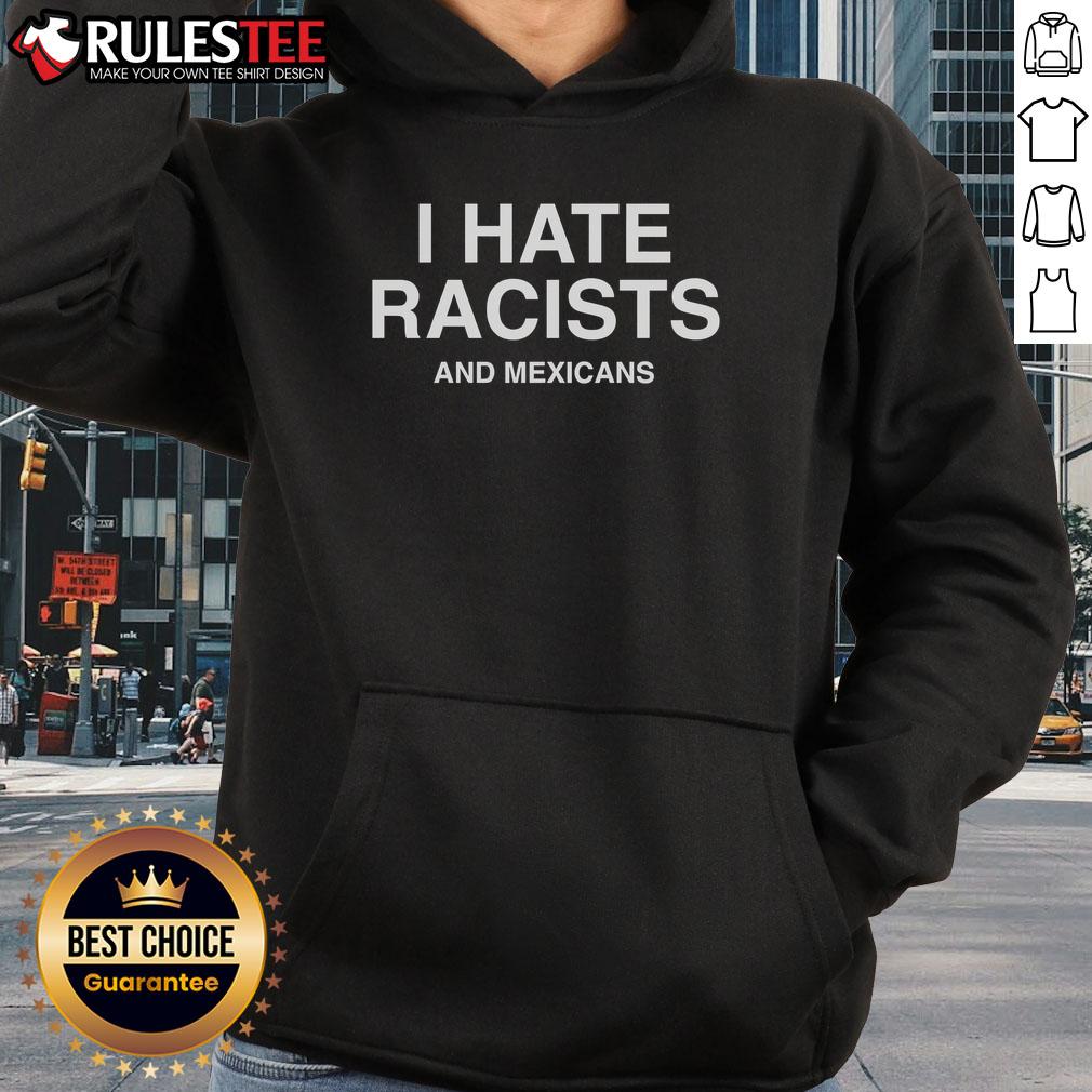 Official I Hate Racists and Mexicans Hoodie featuring bold text design on a stylish black background.