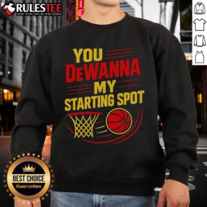 Official You DeWanna My Starting Spot basketball sweatshirt featuring a stylish design for basketball enthusiasts.