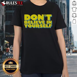 Premium 'Don't Believe In Yourself' Ladies Tee in stylish design, perfect for confident women who embrace empowerment.