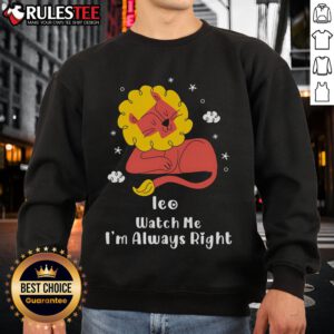 Pretty Ieo Watch Me I'm Always Right Sweatshirt in cozy fabric, perfect for casual style and comfort.