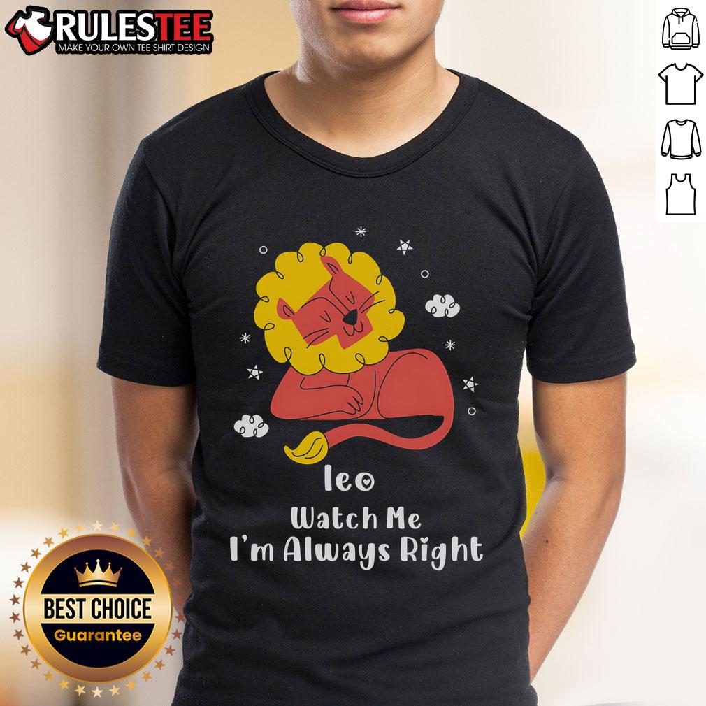Pretty Ieo Watch Me I'M Always Right T-Shirt featuring a stylish design and bold text, perfect for confident wearers.