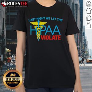 Top Last Night We Let The HIPAA Violate Ladies Tee featuring a stylish design for healthcare advocates and HIPAA awareness.