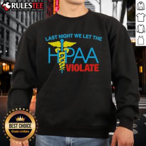 Top Last Night We Let The HIPAA Violate Sweatshirt featuring bold text design and cozy fabric for casual wear.
