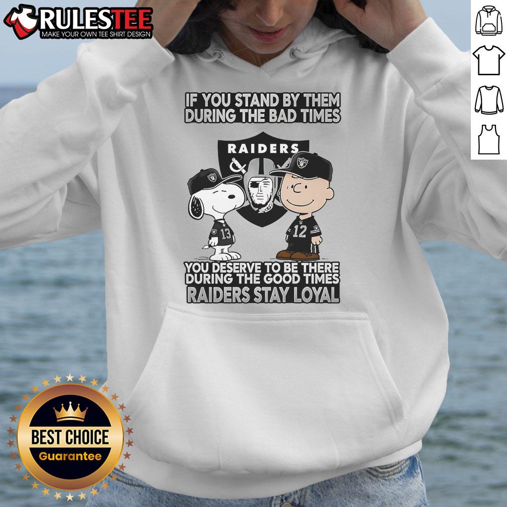 Raiders Stay Loyal hoodie featuring motivational text, perfect for fans celebrating good and bad times together.